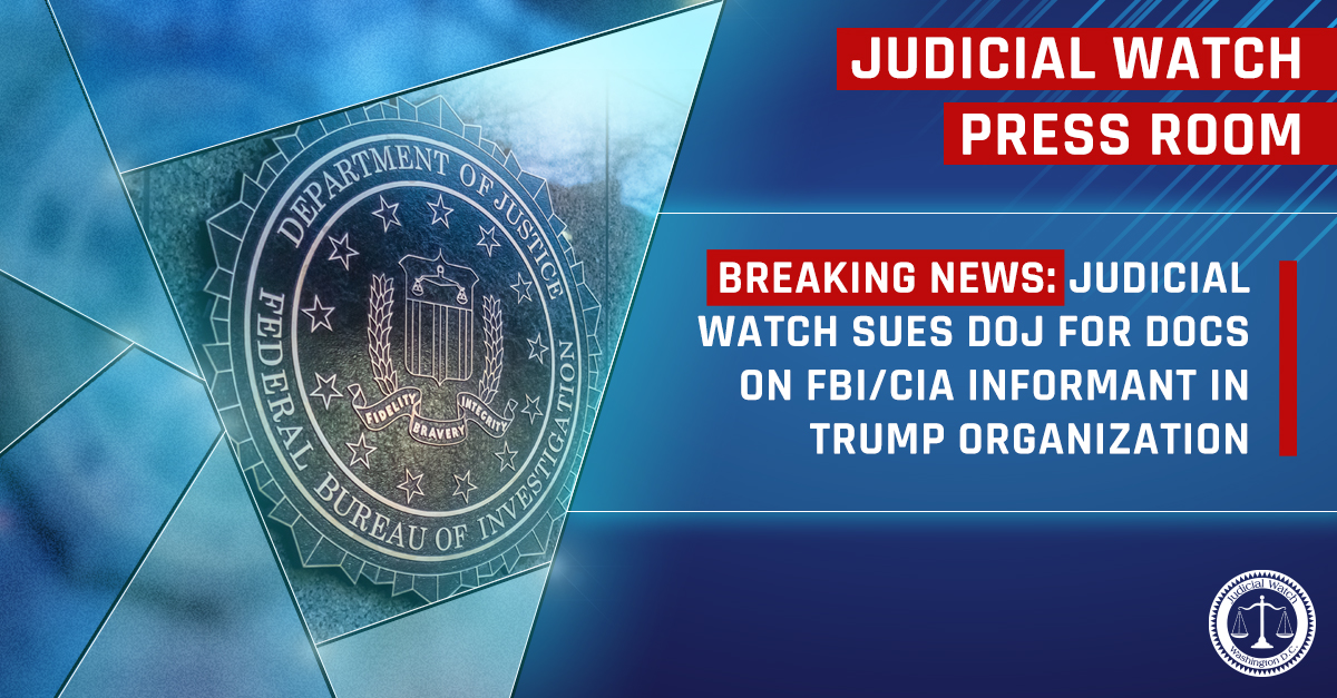 Judicial Watch Sues DOJ for Docs On FBI/CIA Informant in Trump Organization - Judicial Watch