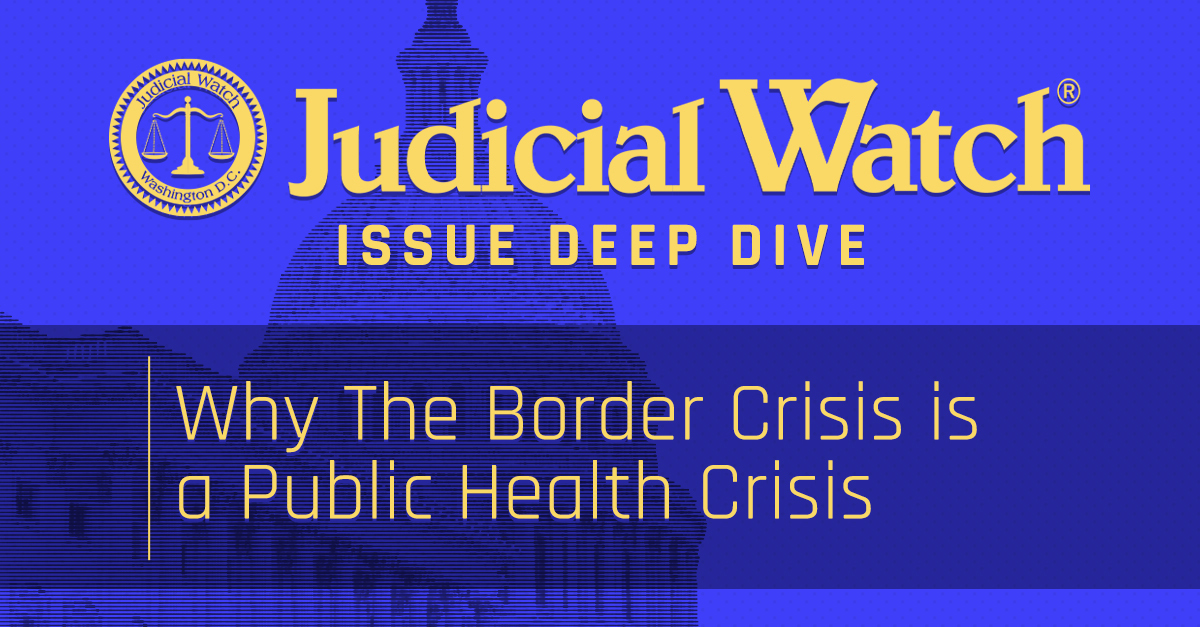 Why The Border Crisis is a Public Health Crisis - Judicial Watch