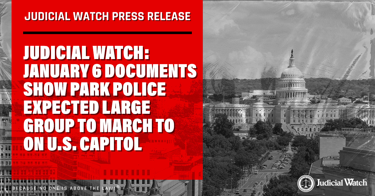 Judicial Watch: January 6 Documents Show Park Police Expected Large Group to March on U.S. Capitol - Judicial Watch