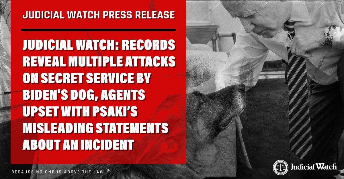Judicial Watch: Records Reveal Multiple Attacks on Secret Service by Biden’s Dog, Agents Upset with Psaki’s Misleading Statements about an Incident