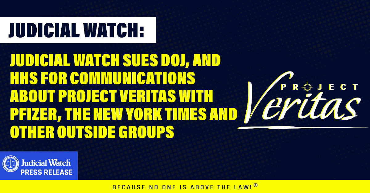 Judicial Watch Sues DOJ, and HHS for Communications about Project Veritas with Pfizer, The New York Times and Other Outside Groups