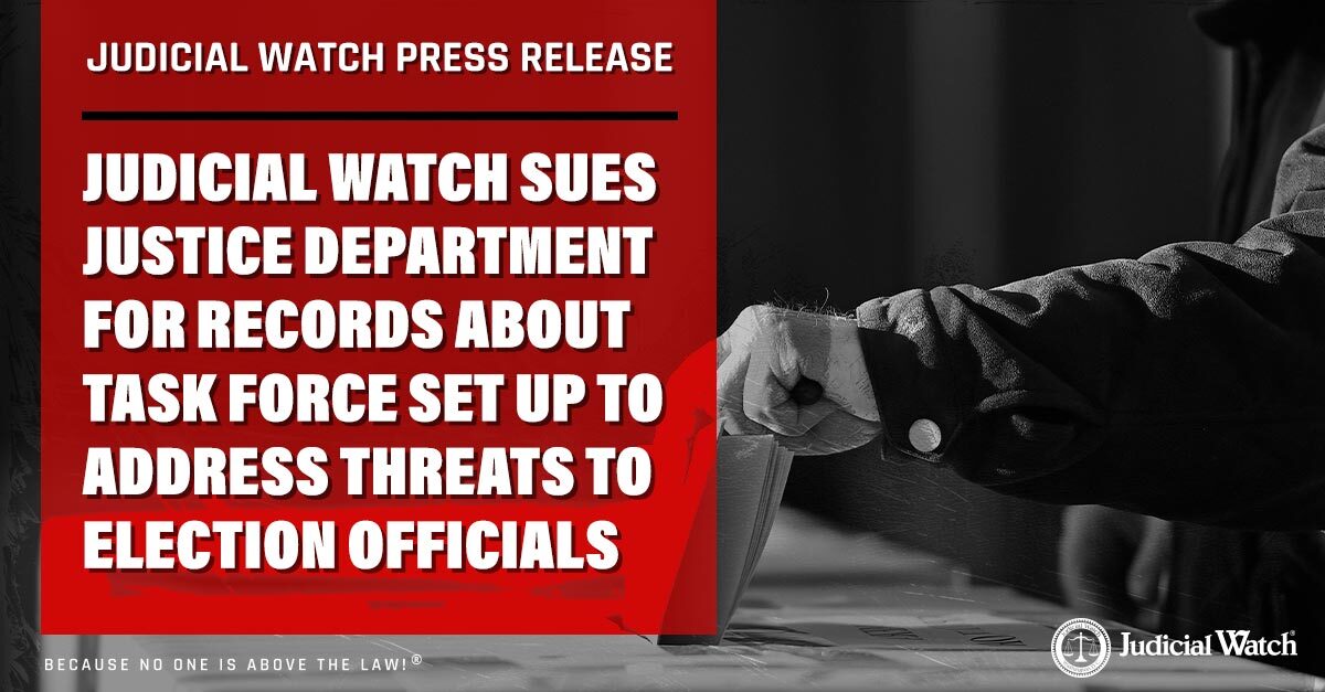 Judicial Watch Sues Justice Department for Records about Task Force Set Up to Address Threats to Election Officials
