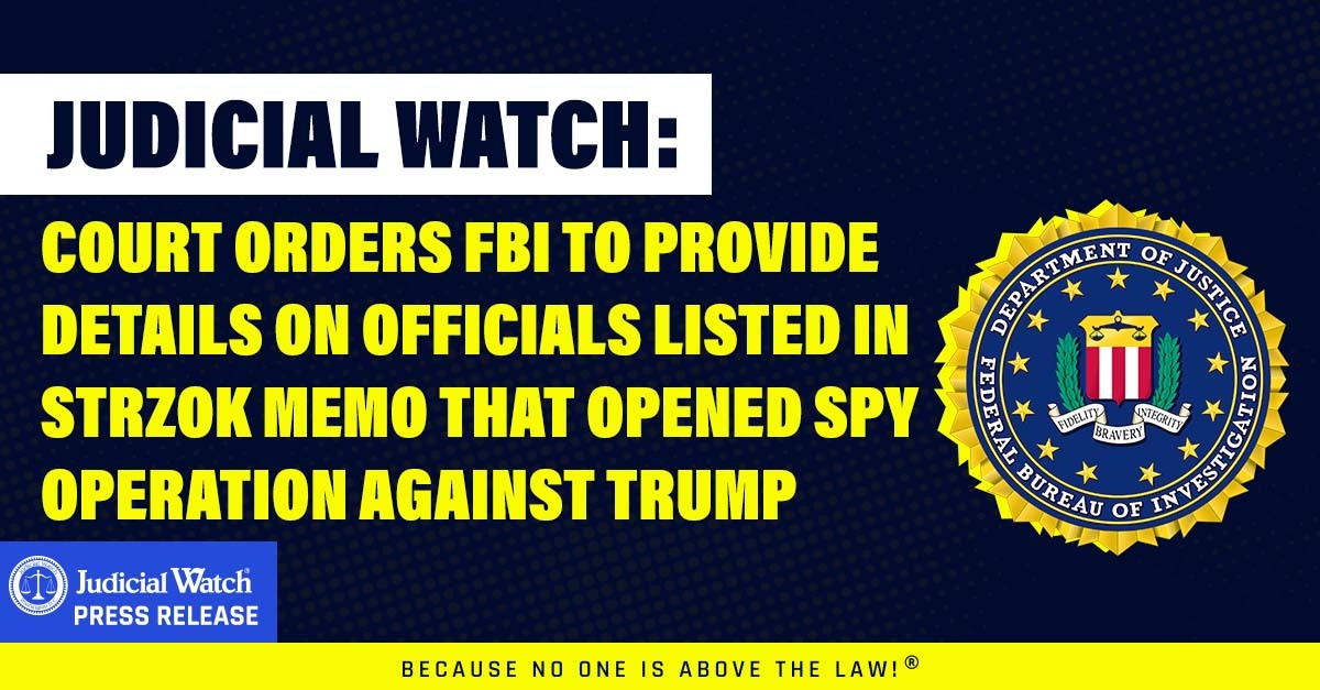 Judicial Watch: Court Orders FBI To Provide Details on Officials Listed in Strzok Memo That Opened Spy Operation Against Trump