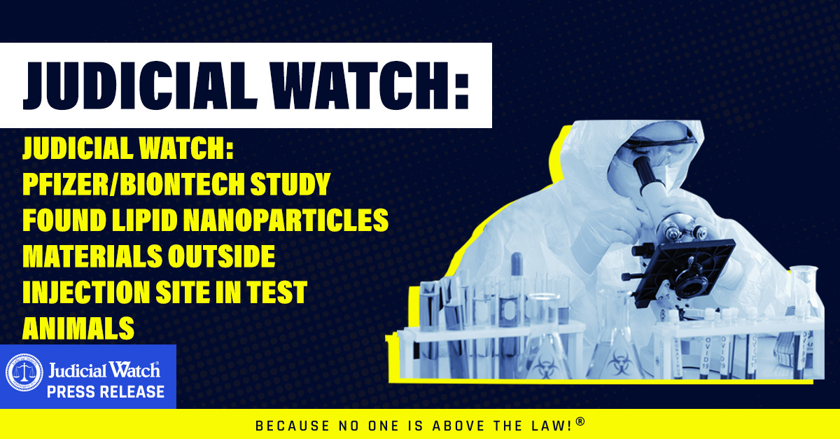 Judicial Watch: Pfizer/BioNTech Study Found Lipid Nanoparticles Materials Outside Injection Site in Test Animals