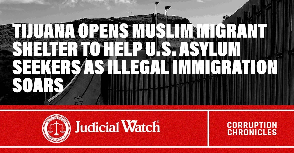 Tijuana Opens Muslim Migrant Shelter to Help U.S. Asylum Seekers as Illegal Immigration Soars