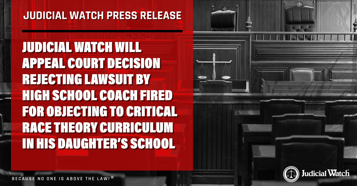 Judicial Watch Appeals Court Decision Dismissing Lawsuit by High School Coach Fired for Objecting to BLM/Critical Race Theory Curriculum for Daughter’s 7th Grade History Class