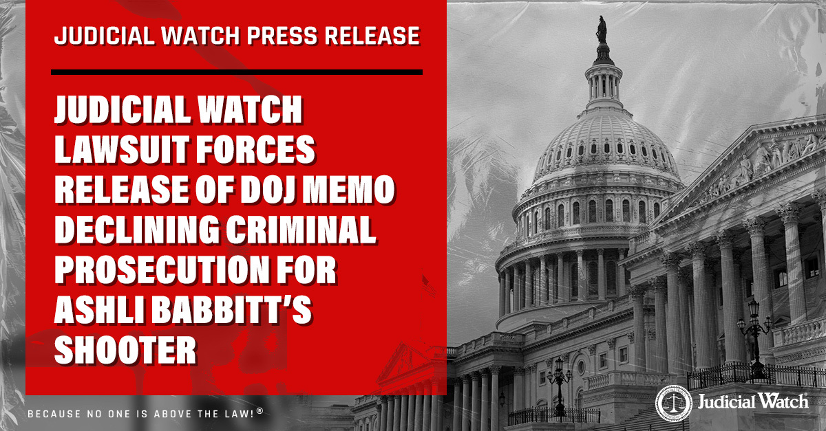Judicial Watch Lawsuit Forces Release of DOJ Memo Declining Criminal Prosecution for Ashli Babbitt’s Shooter