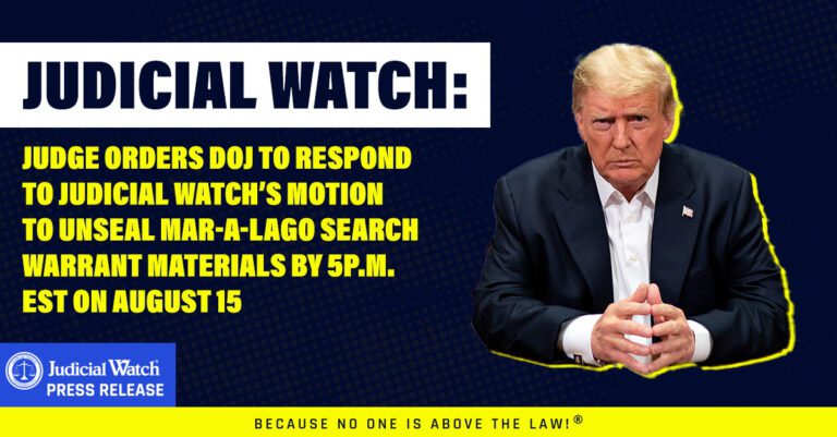 Judge Orders DOJ to Respond to Judicial Watch’s Motion to Unseal Mar-a-Lago Search Warrant Materials by 5p.m. EST on August 15 JudicialWatch_Social_PressDOJ_1200x627_v3-768x401