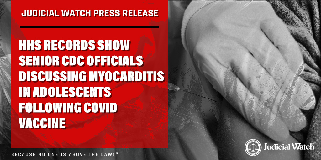 Judicial Watch: HHS Records Show Senior CDC Officials Discussing Myocarditis in Adolescents Following COVID Vaccine