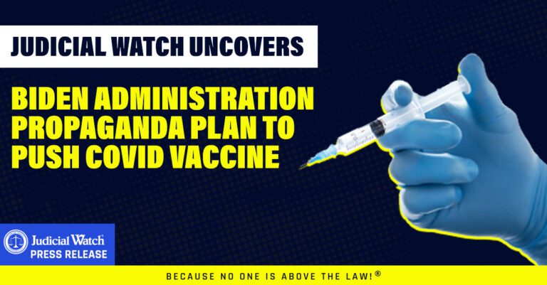 Judicial Watch Uncovers Biden Administration Propaganda Plan to Push COVID Vaccine