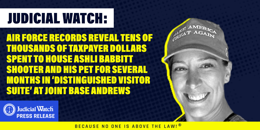 Judicial Watch: Air Force Records Reveal Tens of Thousands of Taxpayer Dollars Spent to House Ashli Babbitt Shooter and His Pet for Several Months in ‘Distinguished Visitor Suite’ at Joint Base Andrews - Judicial Watch