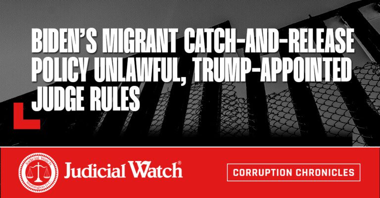 Biden’s Migrant Catch-and-Release Policy Unlawful, Trump-Appointed Judge Rules - Judicial Watch