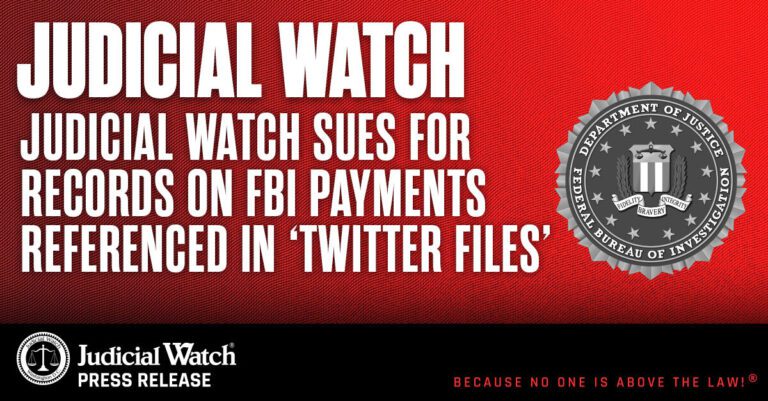 Judicial Watch Sues for Records on FBI Payments Referenced in ‘Twitter Files’