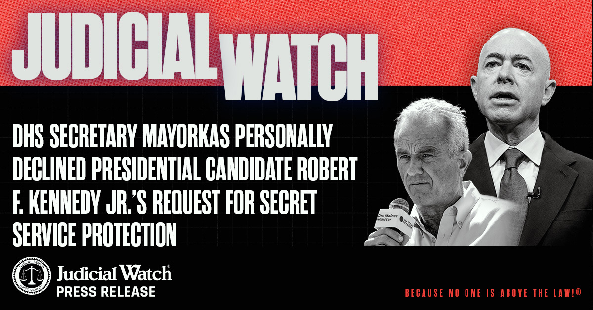 Judicial Watch: DHS Secretary Mayorkas Personally Declined Presidential Candidate Robert F. Kennedy Jr.’s Request for Secret Service Protection