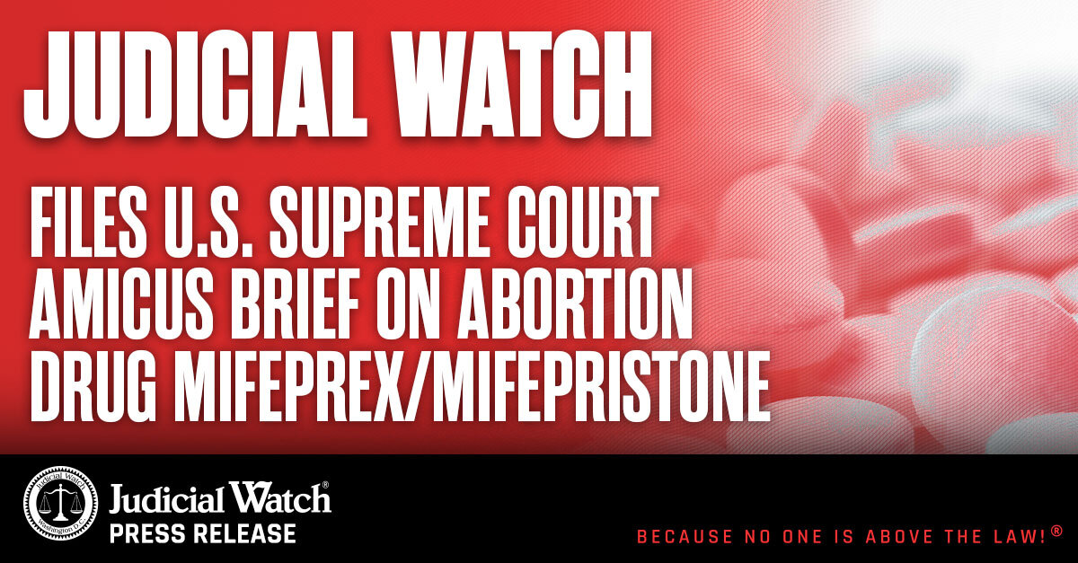 Judicial Watch Files U.S. Supreme Court Amicus Brief on Abortion Drug Mifeprex/Mifepristone
