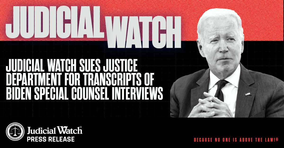 Judicial Watch Sues Justice Department for Transcripts of Biden Special Counsel Interviews