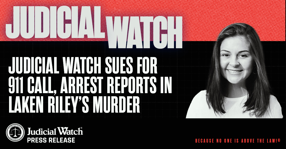 Judicial Watch Sues for 911 Call, Arrest Reports in Laken Riley’s Murder