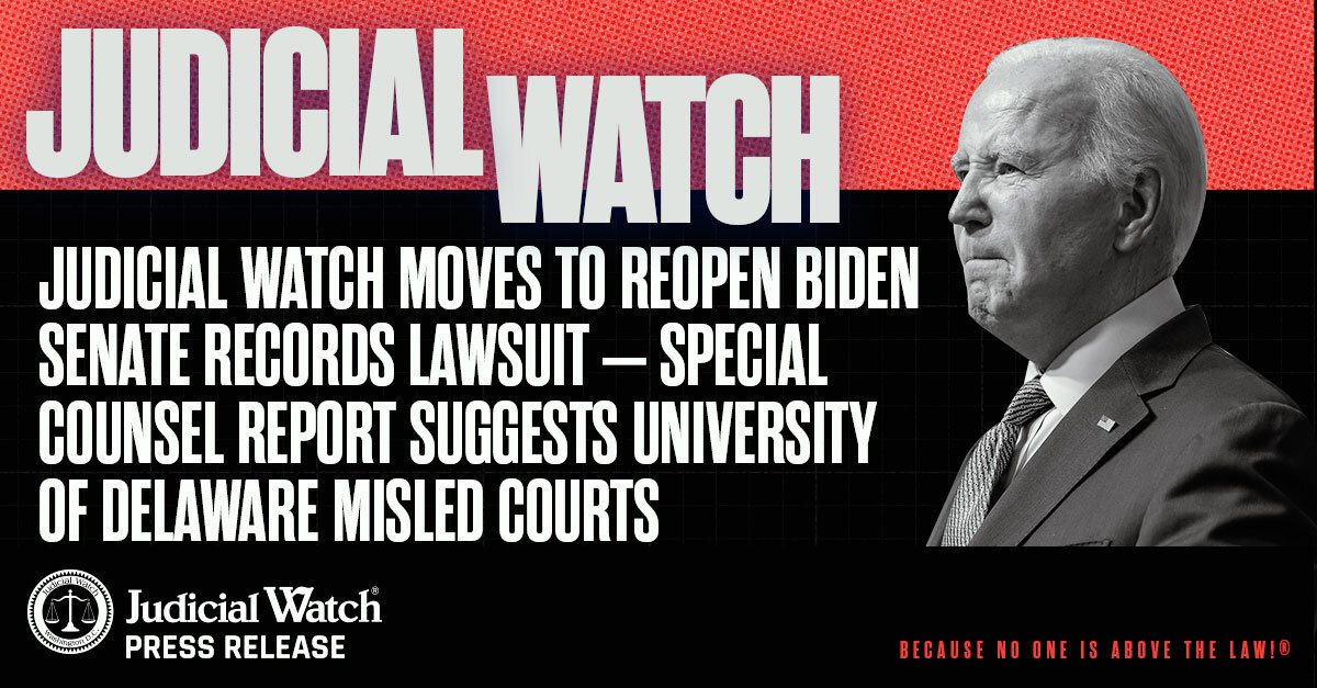 Judicial Watch Moves to Reopen Biden Senate Records Lawsuit – Special Counsel Report Suggests University of Delaware Misled Courts