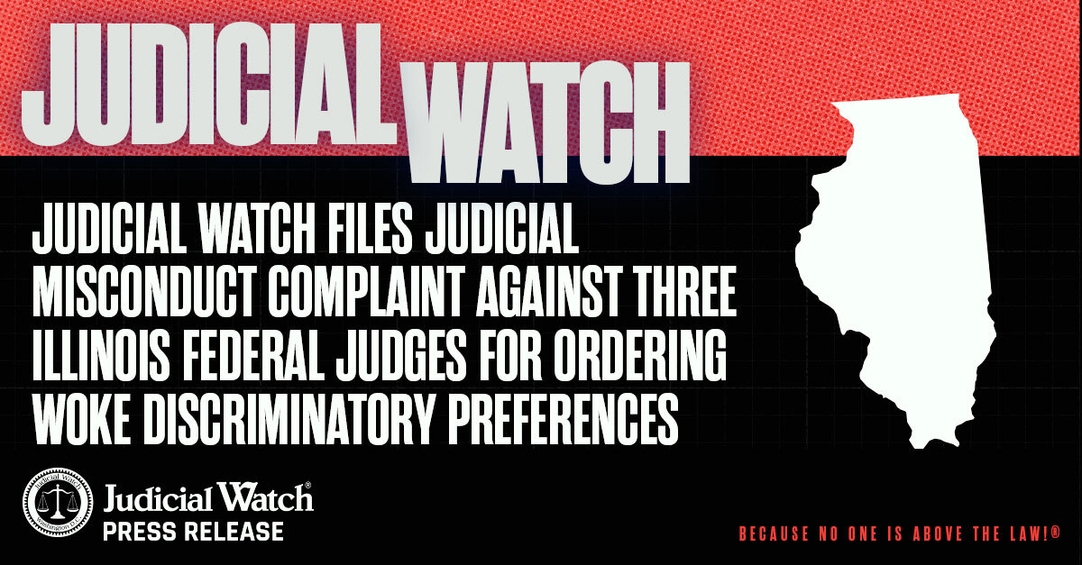 Judicial Watch Files Judicial Misconduct Complaint against Three Illinois Federal Judges for Ordering Woke Discriminatory Preferences