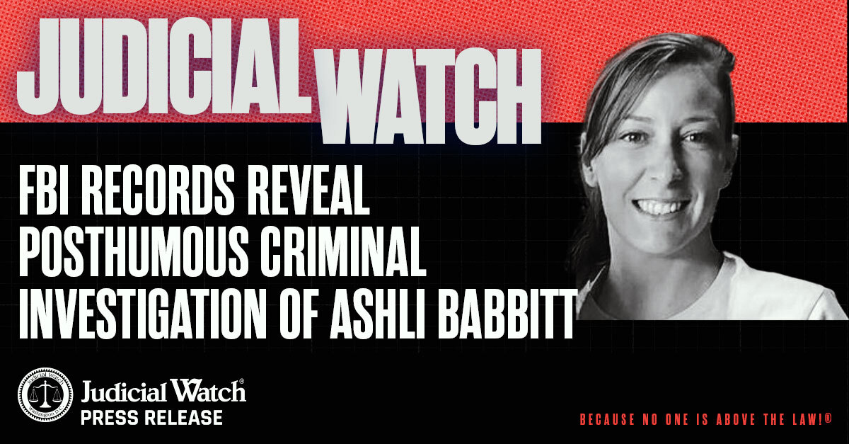 Judicial Watch: FBI Records Reveal Posthumous Criminal Investigation of Ashli Babbitt