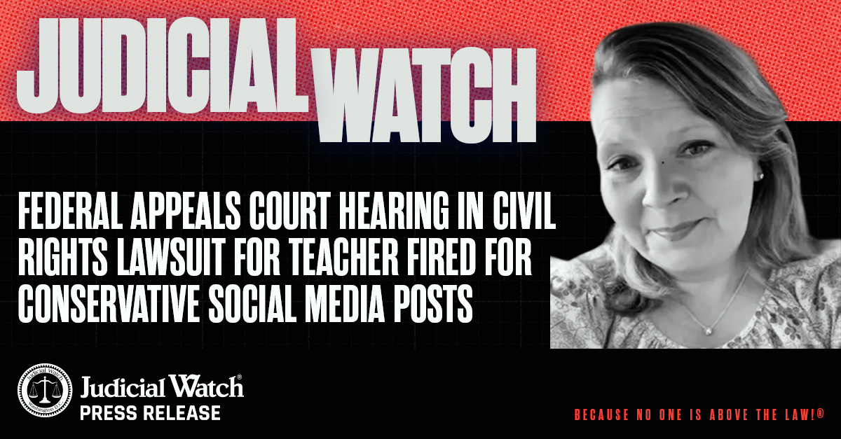 Judicial Watch: Federal Appeals Court Hearing in Civil Rights Lawsuit for Teacher Fired for Conservative Social Media Posts
