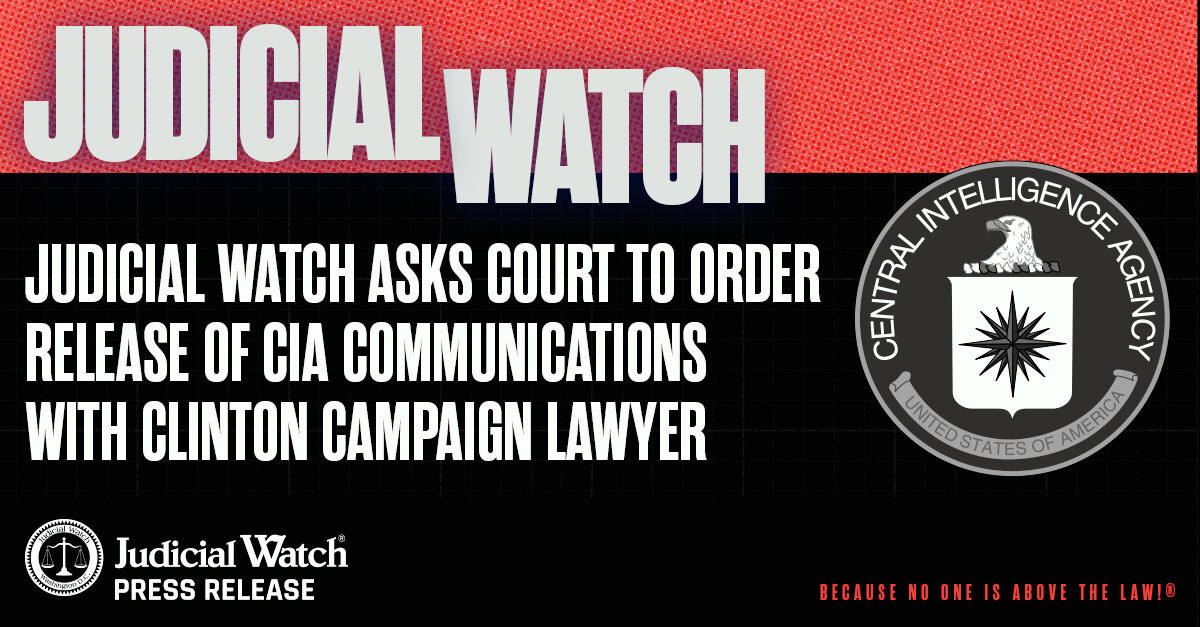 Judicial Watch Asks Court to Order Release of CIA Communications with Clinton Campaign Lawyer
