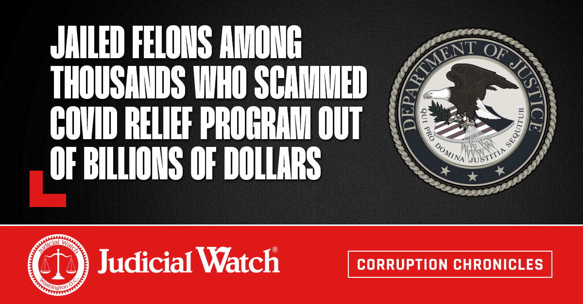 Jailed Felons among Thousands who Scammed COVID Relief Program out of Billions of Dollars