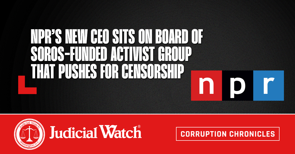 NPR’s New CEO Sits on Board of Soros-Funded Activist Group that Pushes for Censorship