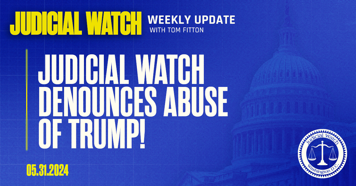 Judicial Watch Denounces Abuse of Trump!