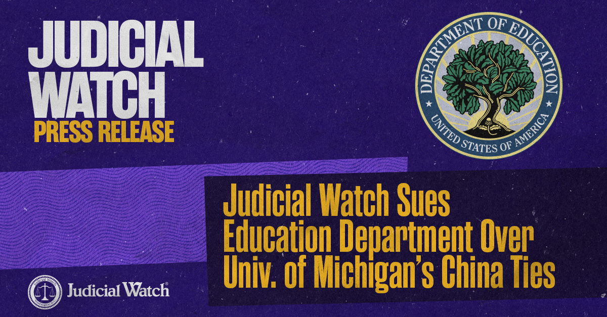 Judicial Watch Sues Education Department Over Univ. of Michigans China Ties thumbnail