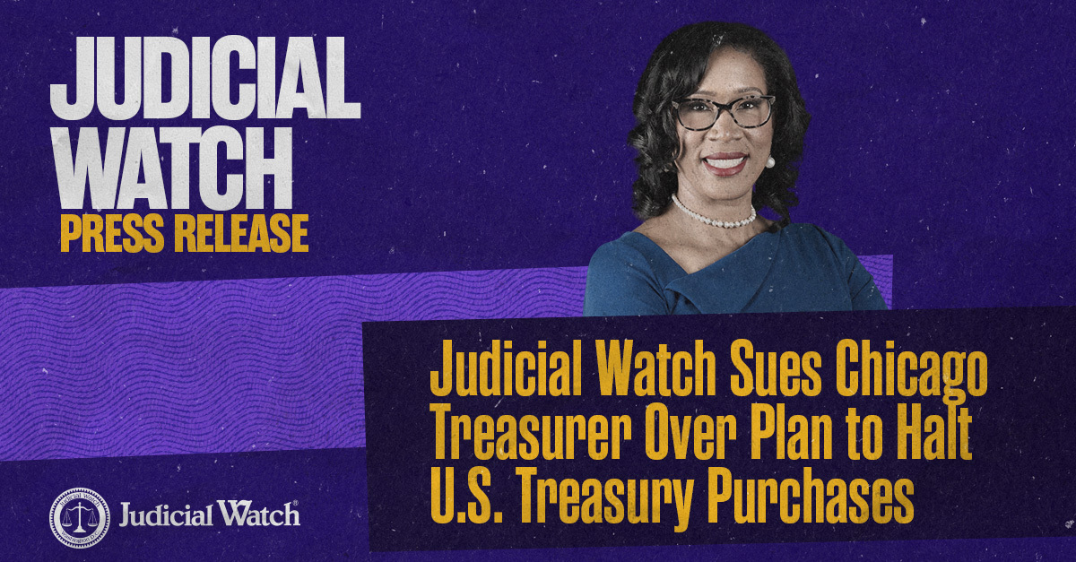 Judicial Watch Sues Chicago Treasurer Over Plan to Halt U.S. Treasury Purchases