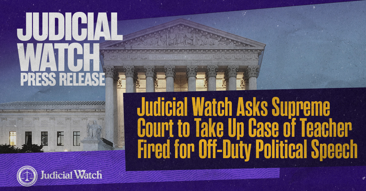 Judicial Watch Asks Supreme Court to Take Up Case of Teacher Fired for Off-Duty Political Speech