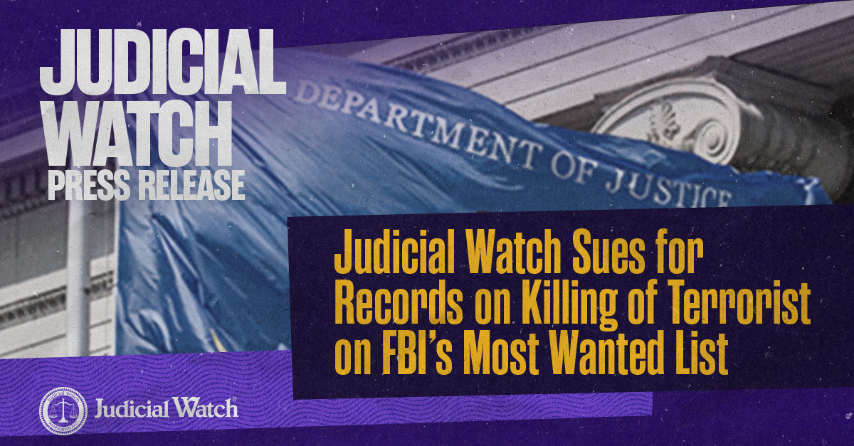 Judicial Watch Sues for Records on Killing of Terrorist on FBI’s Most Wanted List
