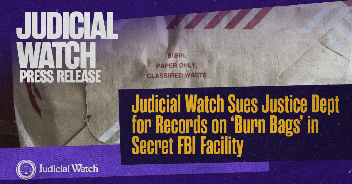 Judicial Watch Sues Justice Dept for Records on ‘Burn Bags’ in Secret FBI Facility