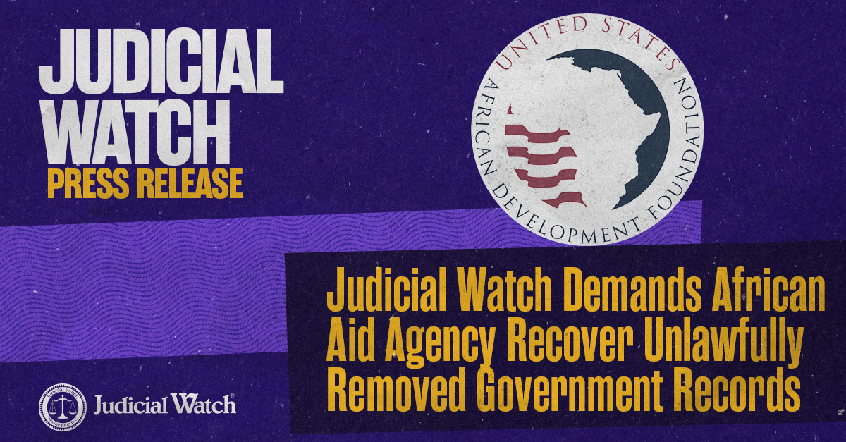 Judicial Watch Demands African Aid Agency Recover Unlawfully Removed Government Records