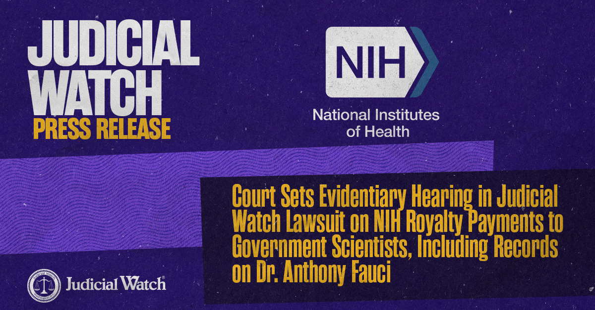 Court Sets Evidentiary Hearing in Judicial Watch Lawsuit on NIH Royalty Payments to Government Scientists, Including Records on Dr. Anthony Fauci