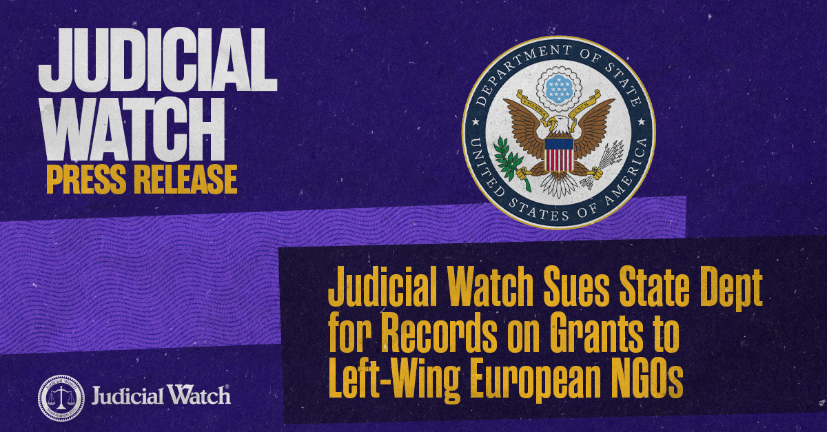 Judicial Watch Sues State Dept for Records on Grants to Left-Wing European NGOs