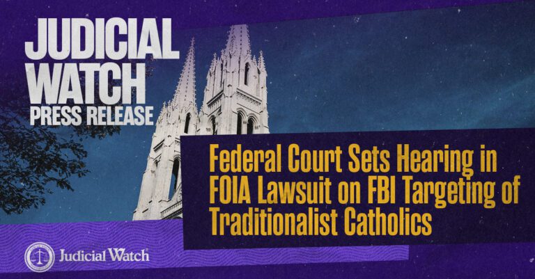 Judicial Watch: Federal Court Sets Hearing in FOIA Lawsuit on FBI Targeting of Traditionalist Catholics