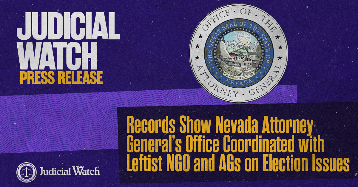 Judicial Watch: Records Show Nevada Attorney General’s Office Coordinated with Leftist NGO and AGs on Election Issues