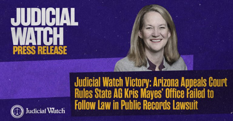 Judicial Watch Victory: Arizona Appeals Court Rules State AG Kris Mayes’ Office Failed to Follow Law in Public Records Lawsuit