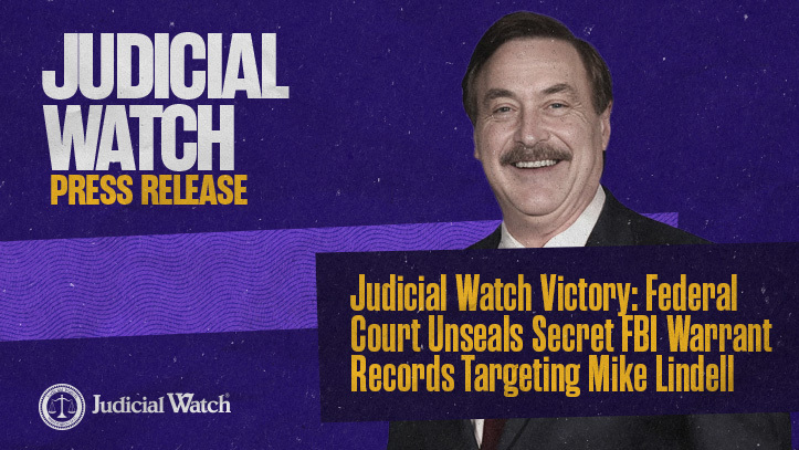 Judicial Watch Victory: Federal Court Unseals Secret FBI Warrant Records Targeting Mike Lindell