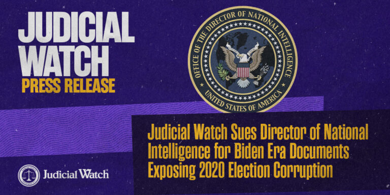 Judicial Watch Sues Director of National Intelligence for Biden Era Documents Exposing 2020 Election Corruption