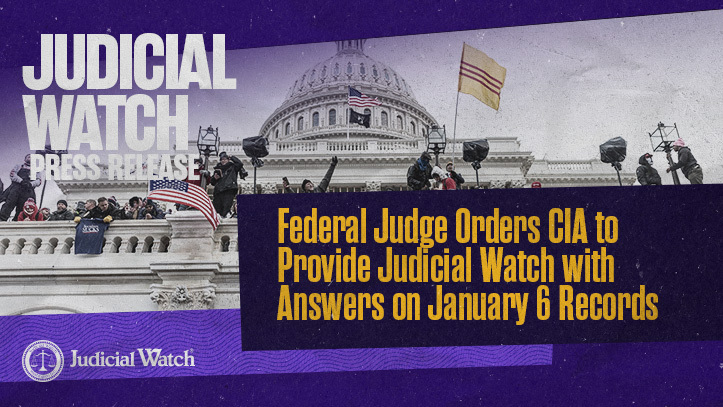 Federal Judge Orders CIA to Provide Judicial Watch with Answers on January 6 Records